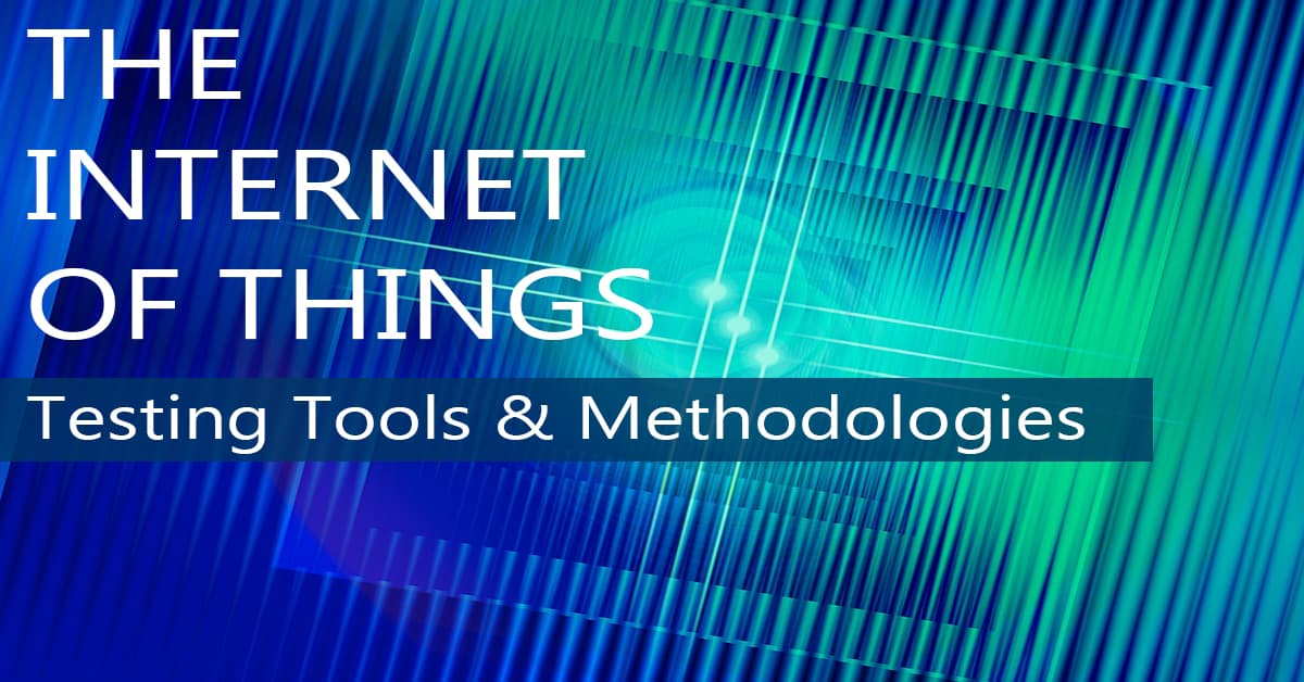 IoT Testing Tools & Methodologies