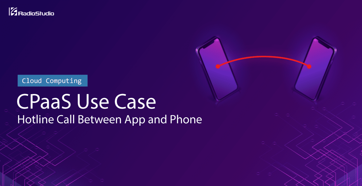 CPaaS Use Case: Hotline Call Between App and Phone