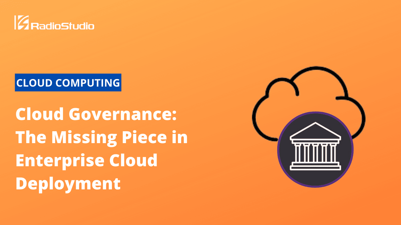 Cloud Governance The Missing Piece in Enterprise Cloud Deployment