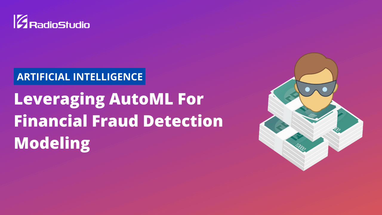Leveraging AutoML For Financial Fraud Detection Modeling