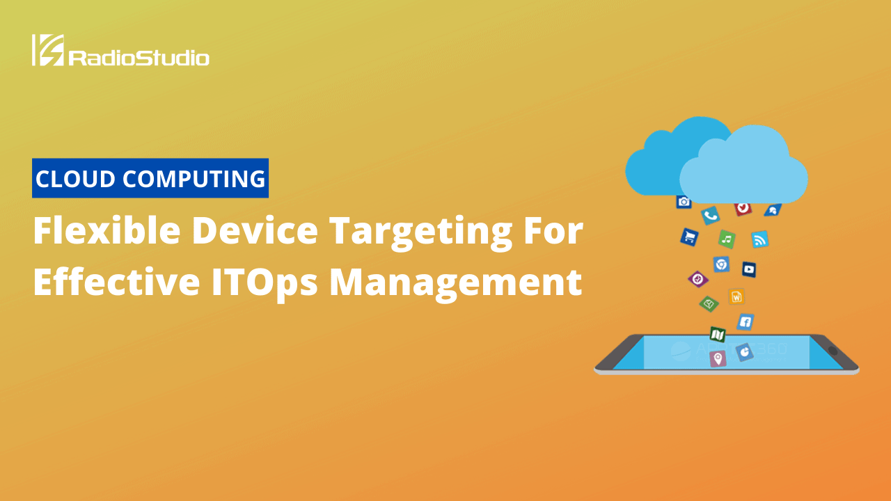 Flexible Device Targeting For Effective ITOps Management