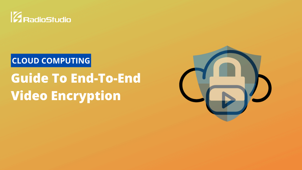 Guide To End-To-End Video Encryption