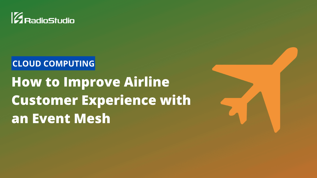 How to Improve Airline Customer Experience with an Event Mesh