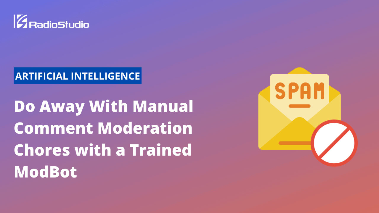 Do Away With Manual Comment Moderation Chores with a Trained ModBot
