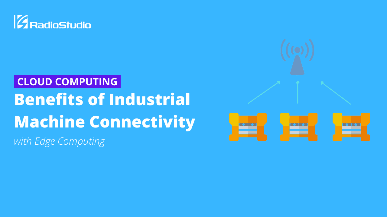 Benefits of Industrial Machine Connectivity with Edge Computing