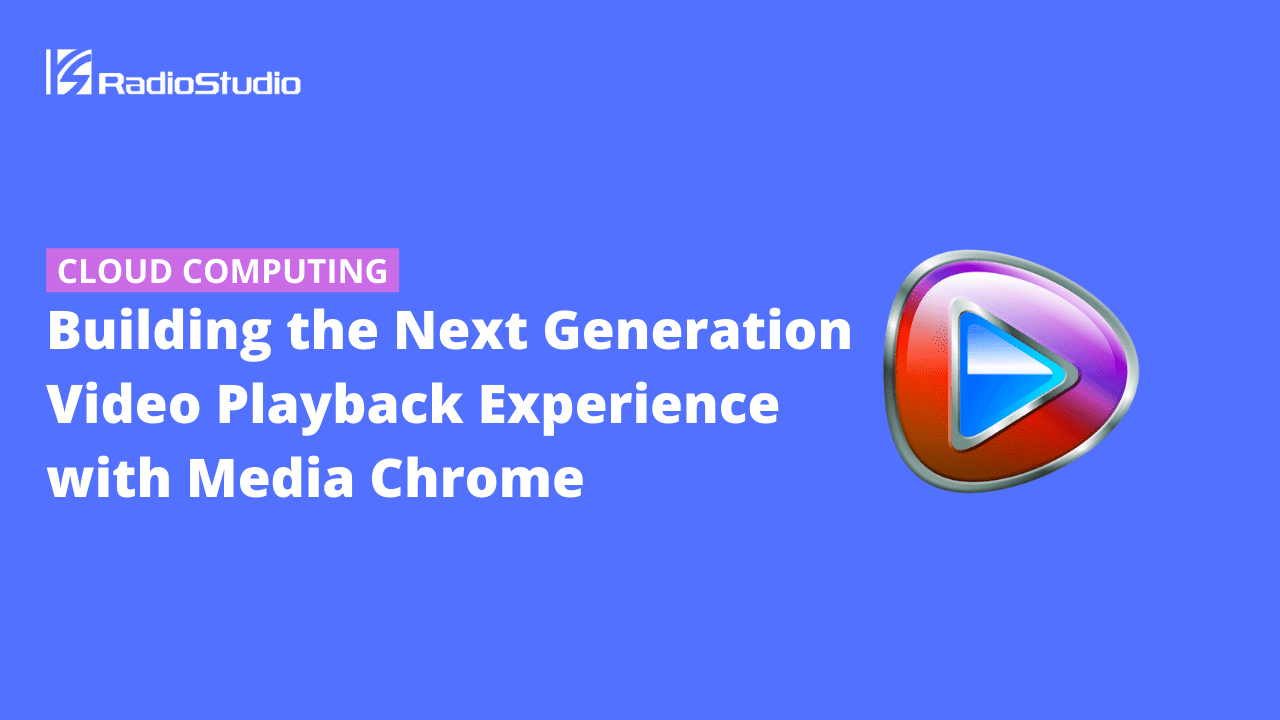 Building the Next Generation Video Playback Experience with Media Chrome