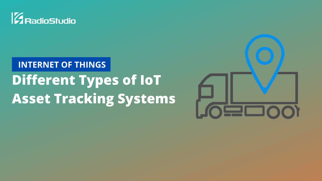 Different Types of IoT Asset Tracking Systems