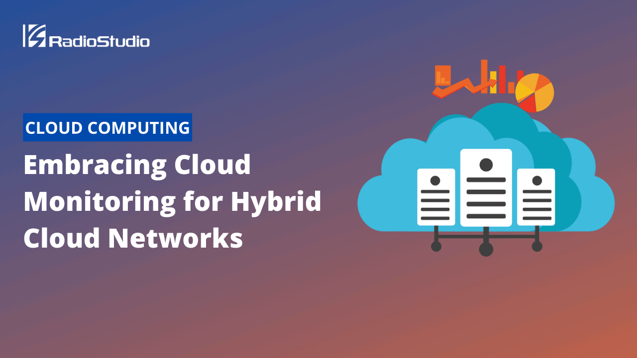 Embracing Cloud Monitoring for Hybrid Cloud Networks