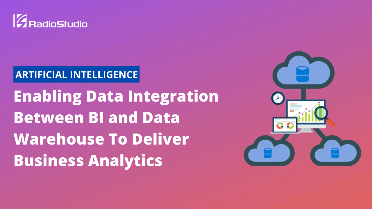Enabling Data Integration Between BI and Data Warehouse To Deliver Business Analytics