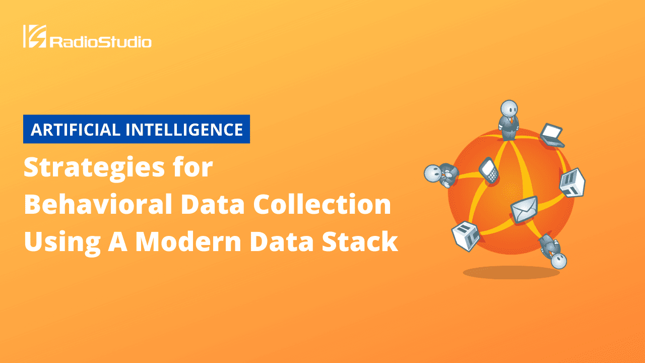 Strategies for Behavioral Data Collection Using A Modern Data Stack
