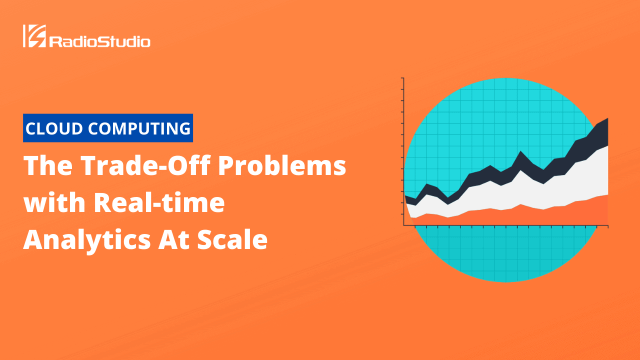 The Trade-Off Problems with Real-time Analytics At Scale -1