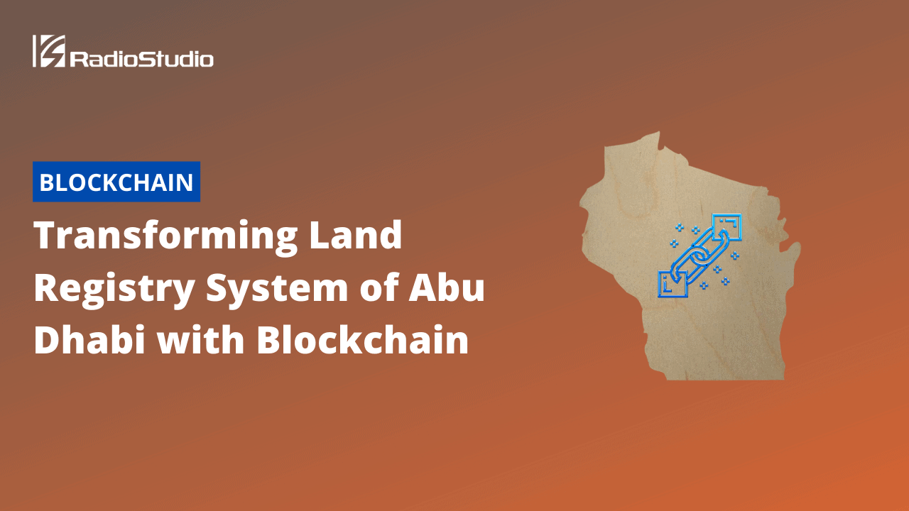Transforming Land Registry System of Abu Dhabi with Blockchain