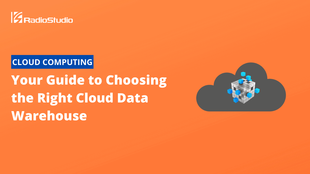 Your Guide to Choosing the Right Cloud Data Warehouse