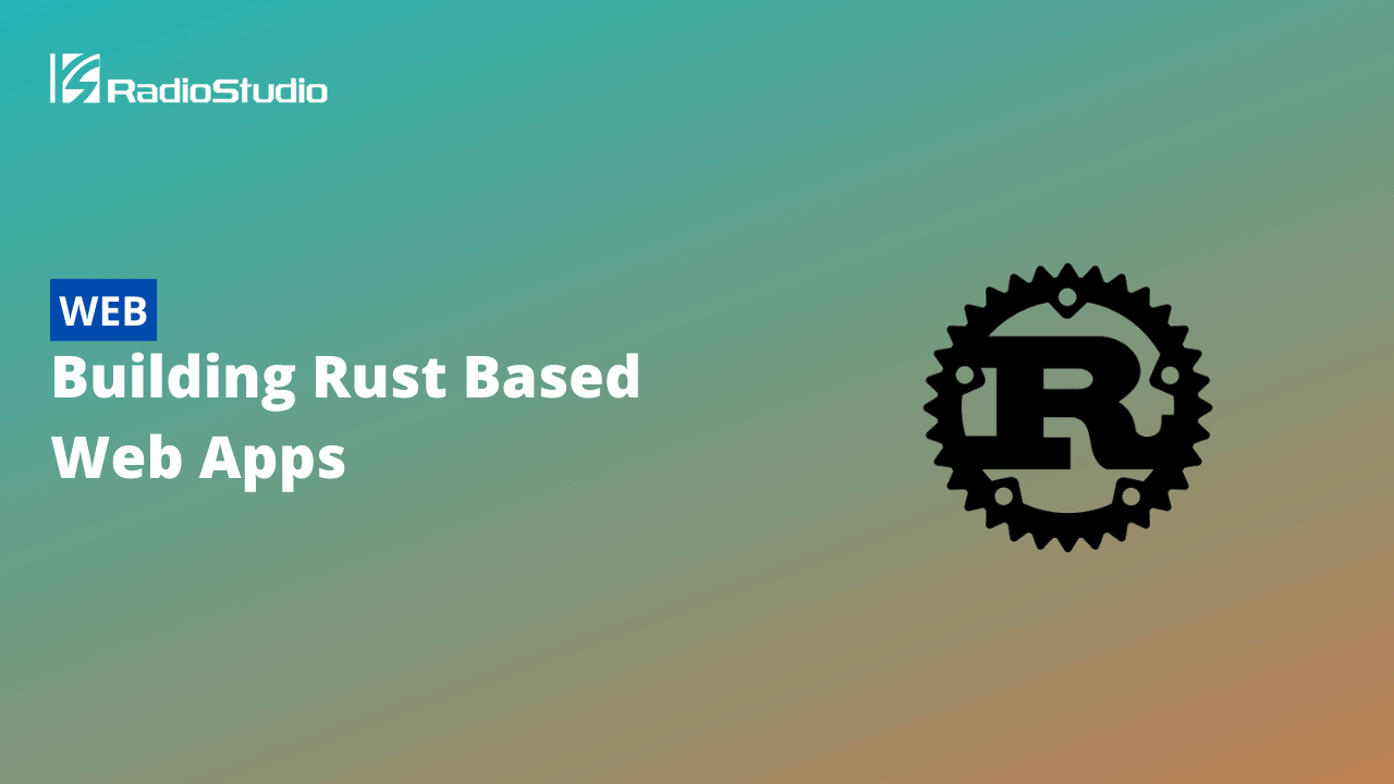 Building Rust Based Web Apps