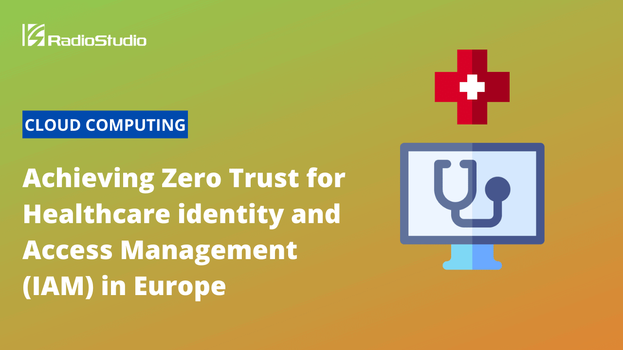 Achieving Zero Trust for Healthcare identity and access management (IAM) in Europe