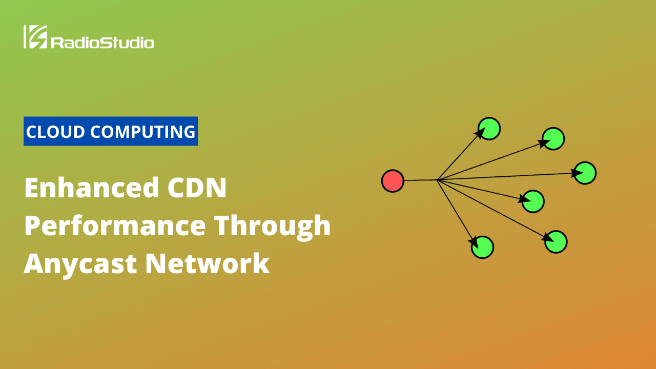 Enhanced CDN Performance Through Anycast Network