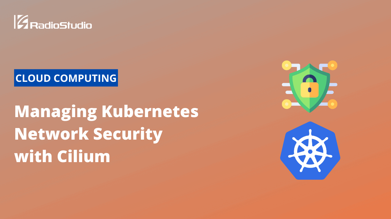 Managing Kubernetes Network Security with Cilium