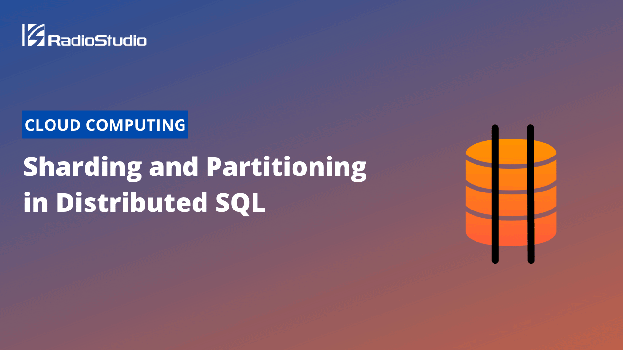 Sharding and Partitioning in Distributed SQL