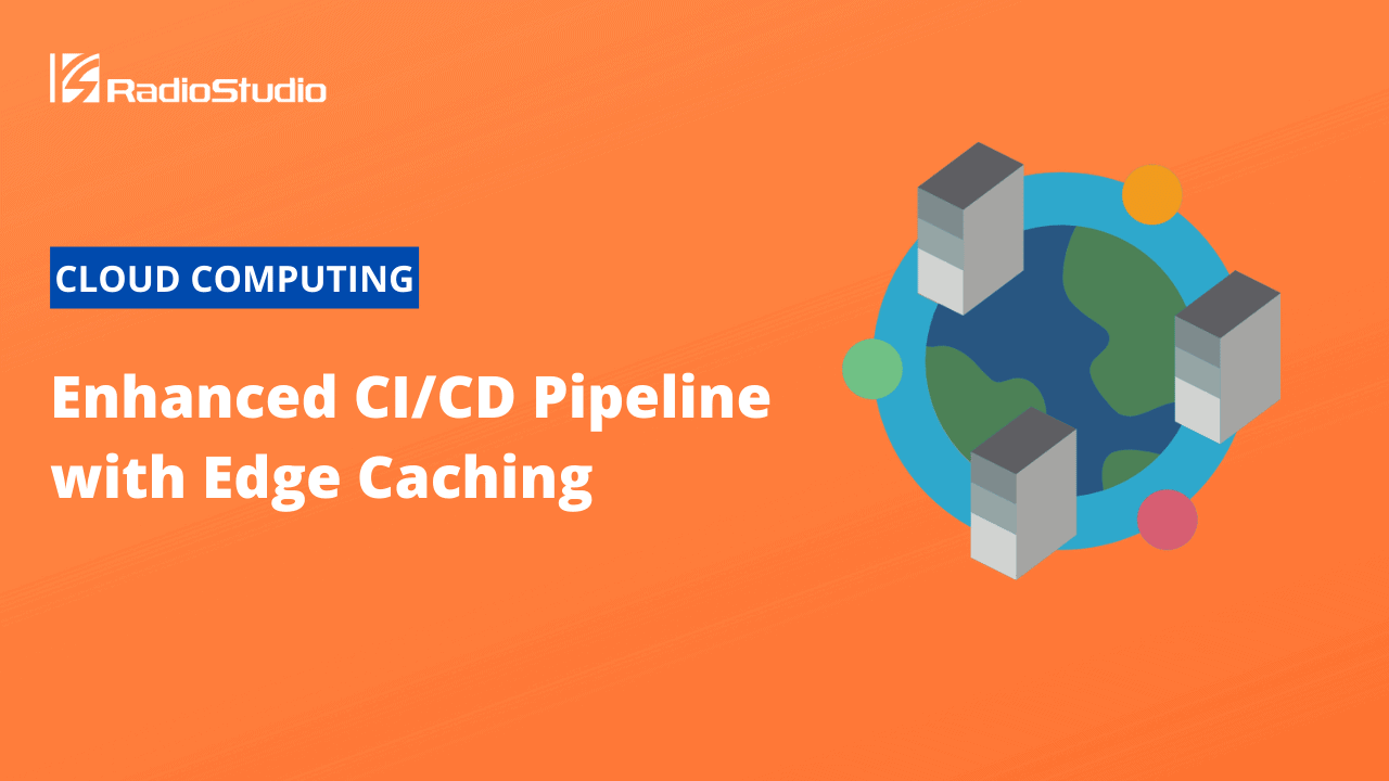 Enhanced CICD Pipeline with Edge Caching