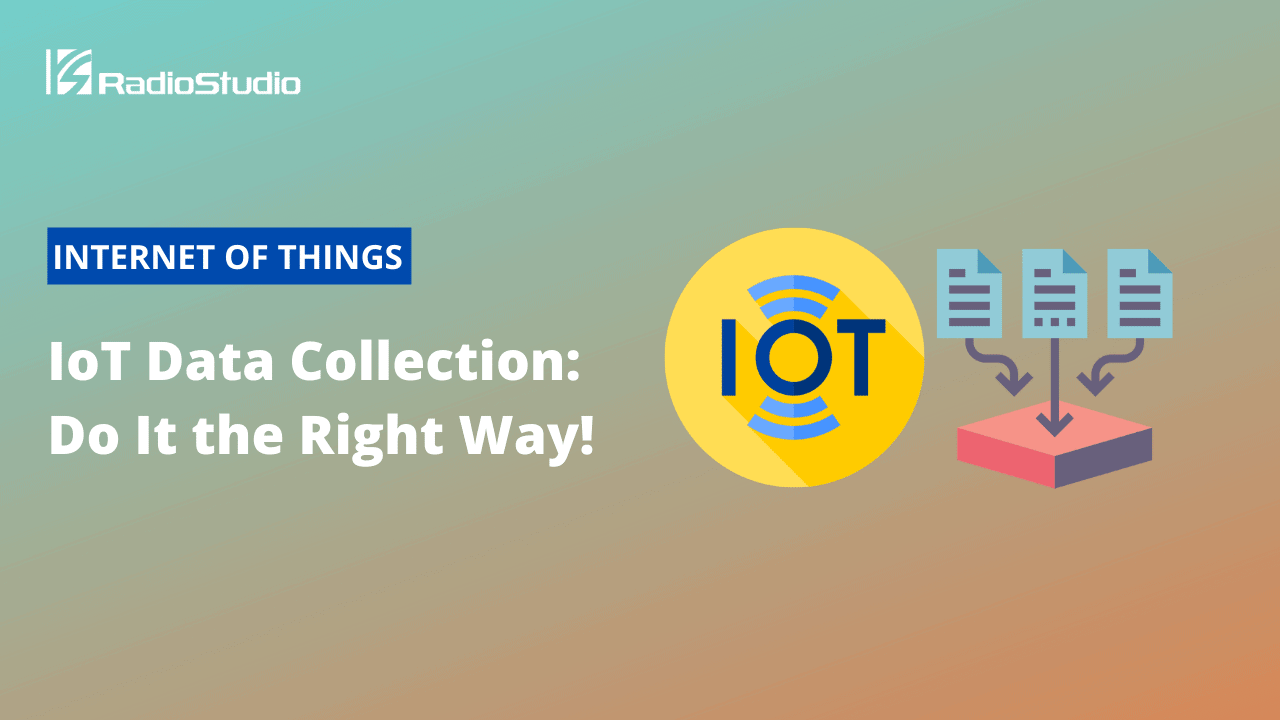 IoT Data Collection Do It the Right Way!