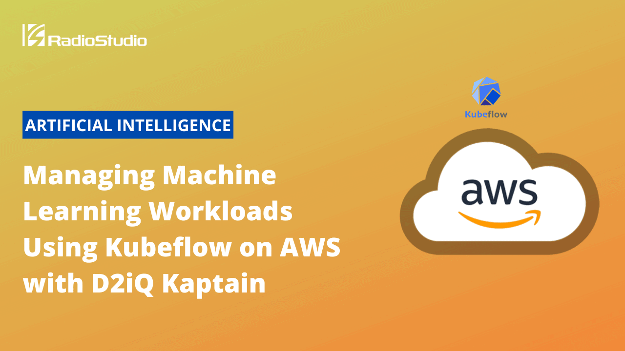 Managing Machine Learning Workloads Using Kubeflow on AWS with D2iQ Kaptain