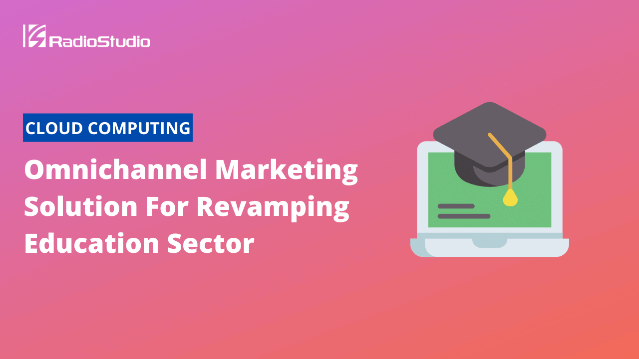 Omnichannel Marketing Solution For Revamping Education Sector