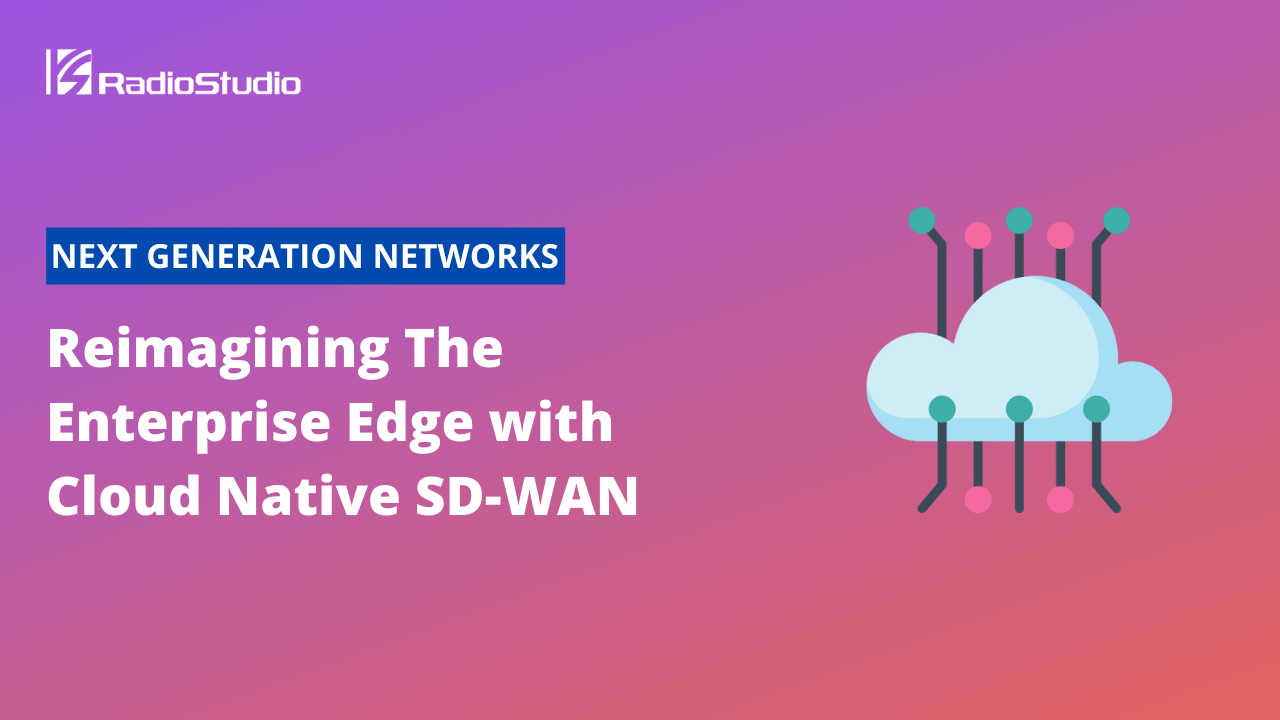 Reimagining The Enterprise Edge with Cloud Native SD-WAN