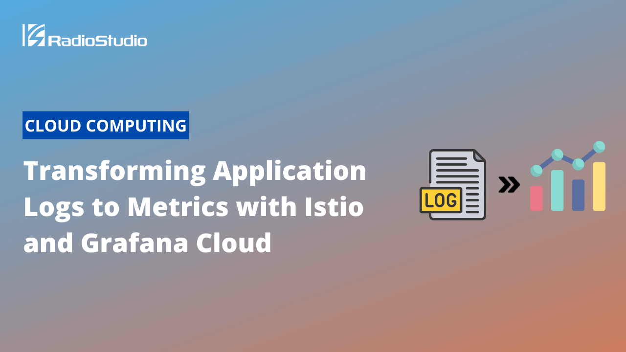 Transforming Application Logs to Metrics with Istio and Grafana Cloud