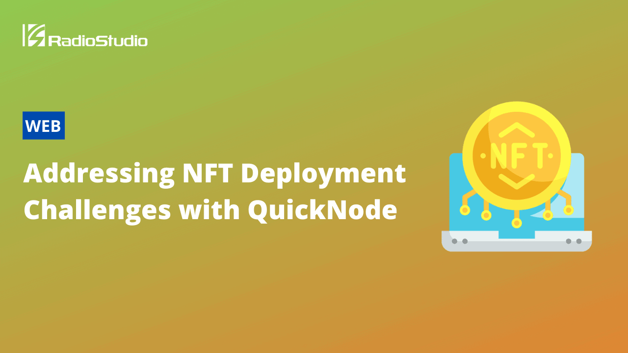 Addressing NFT Deployment Challenges with QuickNode
