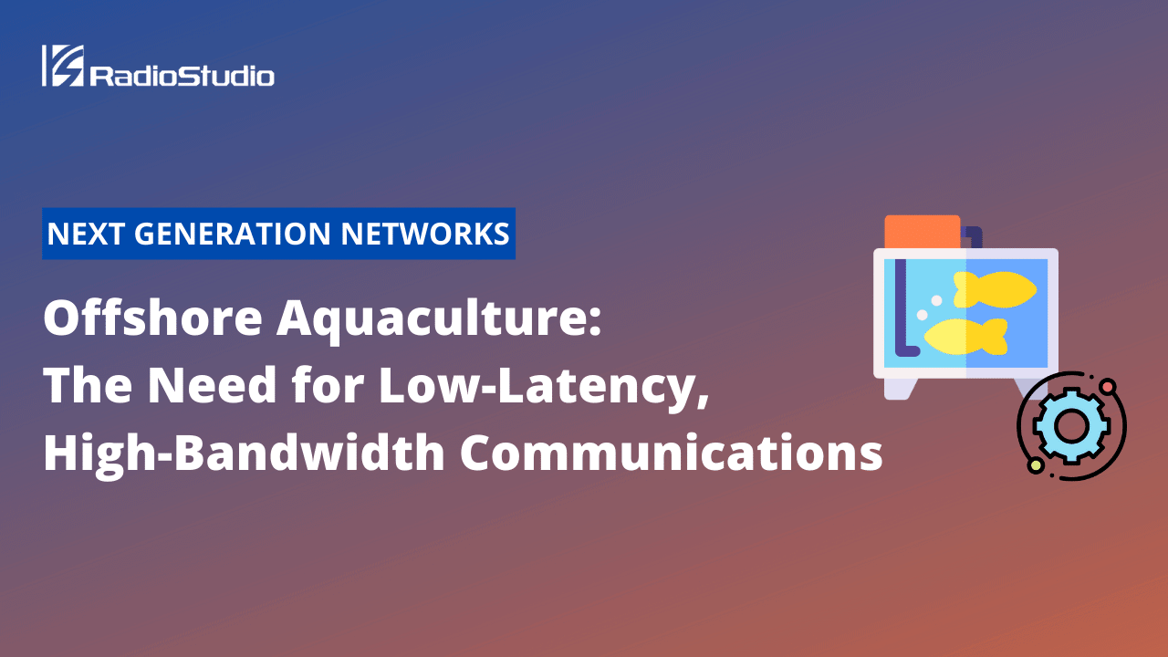 Offshore Aquaculture The Need for Low-Latency, High-Bandwidth Communications