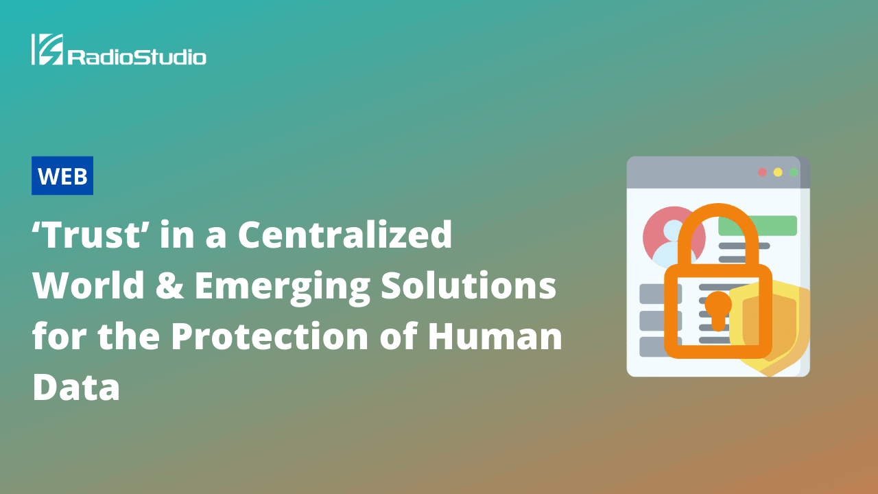Trust in a Centralized World & Emerging Solutions for the Protection of Human Data