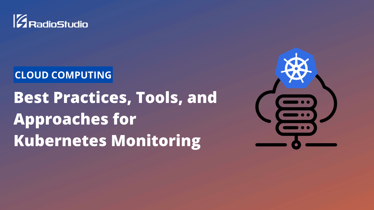 Best Practices, Tools, and Approaches for Kubernetes Monitoring