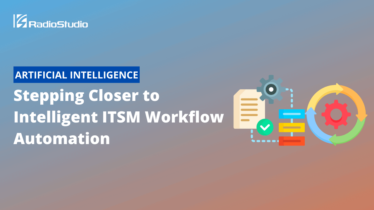 Stepping Closer to Intelligent ITSM Workflow Automation