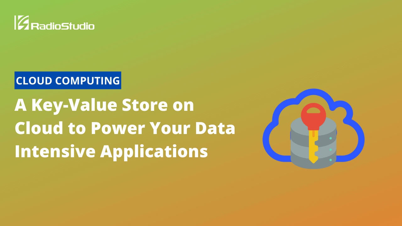 A Key-Value Store on Cloud to Power Your Data Intensive Applications