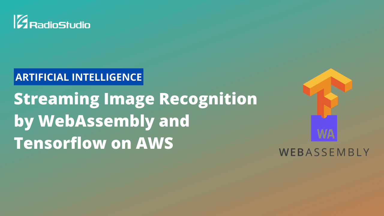 Streaming Image Recognition by WebAssembly and Tensorflow on AWS