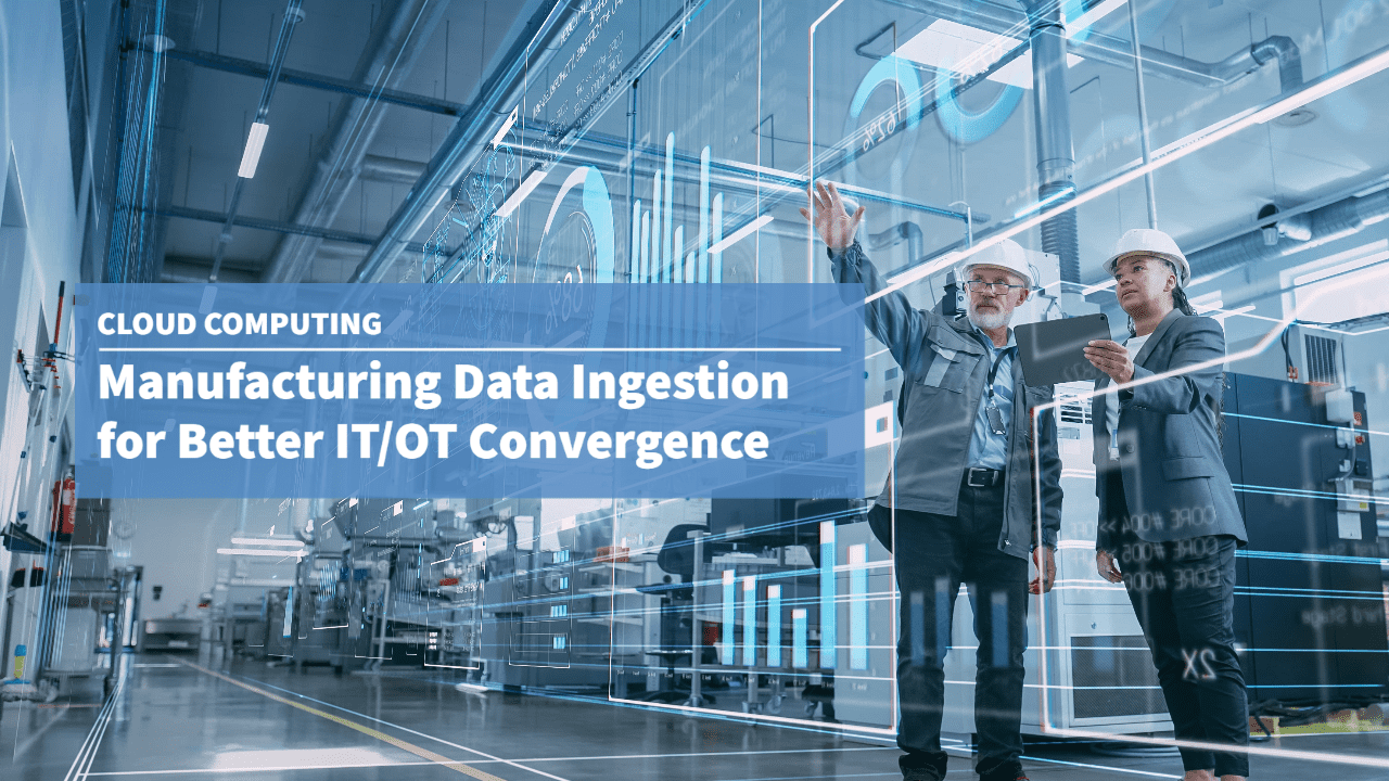 Manufacturing Data Ingestion for Better IT OT Convergence