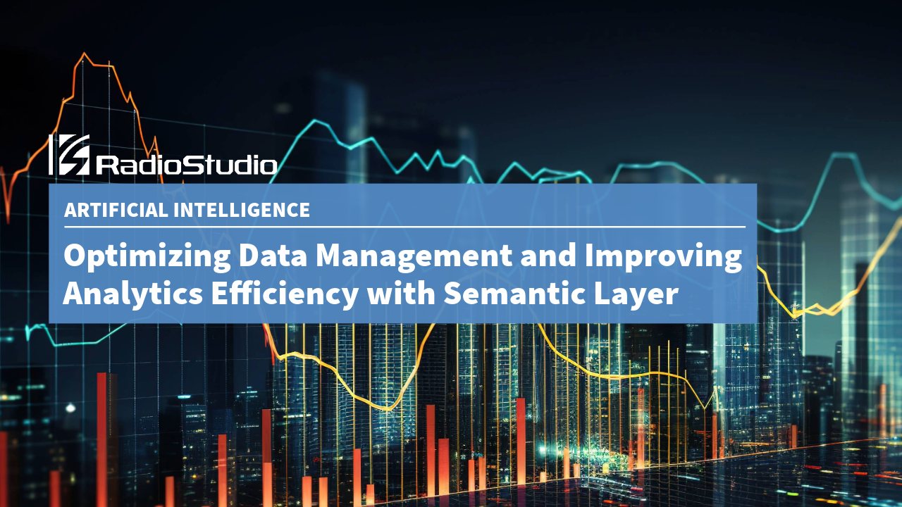 Optimizing Data Management and Improving Analytics Efficiency with Semantic Layer