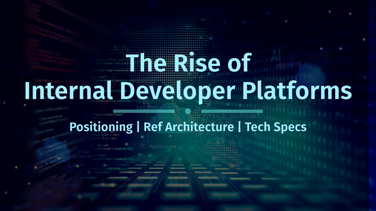 The Rise of Internal Developer Platforms
