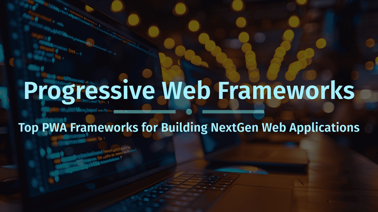 Top Progressive Web Frameworks
